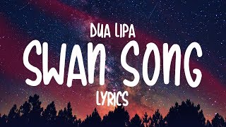 Dua Lipa  Swan Song Lyrics [upl. by Taft]