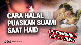 Cara Halal Memuaskan Suami Tercinta Saat Haid dalam Islam [upl. by Radmilla]