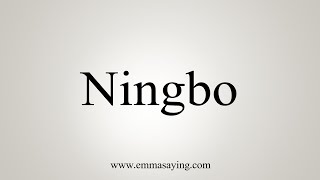 How To Say Ningbo [upl. by Agathy924]