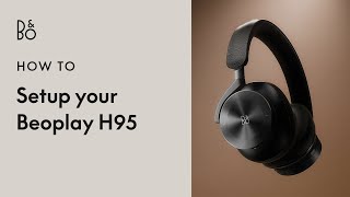 Beoplay H95  Setup  Adaptive ANC headphones  Bang amp Olufsen [upl. by Euqinim31]