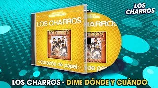 Los Charros  Dime Dónde y Cuándo [upl. by Margaretha387]