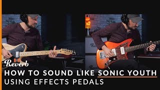 How To Sound Like Sonic Youth Using Effects and Tunings  Reverb Potent Pairings [upl. by Macfadyn]