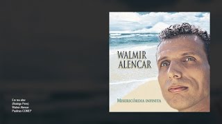 Walmir Alencar  Em teu altar [upl. by Concordia]