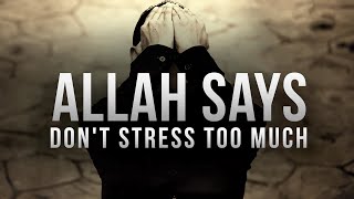 Allah SAYS DON’T STRESS TOO MUCH [upl. by Witt]