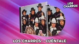 Los Charros  Cuéntale [upl. by Eitsyrhc]