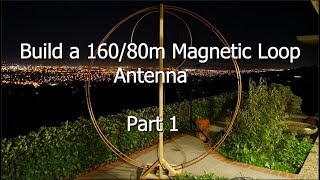 Build a 16080 Meter Magnetic Loop Antenna  Part 1 [upl. by Azral]