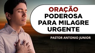 ORAÇÃO PODEROSA PARA MILAGRE URGENTE 🙏🏼 Pastor Antônio Júnior [upl. by Gabey]