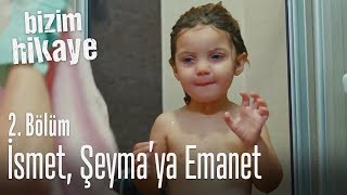 İsmet Şeymaya emanet  Bizim Hikaye 2 Bölüm [upl. by Reena]