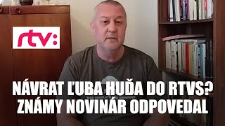 Návrat Ľuba Huďa do RTVS Známy novinár odpovedal [upl. by Durno]