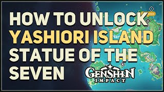 How to unlock Yashiori Island Statue of the Seven Genshin Impact [upl. by Yleak]