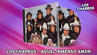 Los Charros  Aquel Inmenso Amor [upl. by Robins]