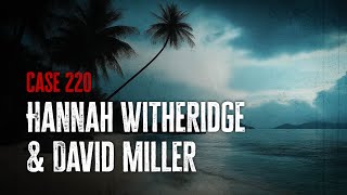 Case 220 Hannah Witheridge amp David Miller [upl. by Duhl]