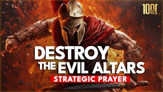 PRAYER TO DESTROY EVIL ALTARS  STRATEGIC PRAYER [upl. by Lowson299]