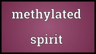 Methylated spirit Meaning [upl. by Jonah555]