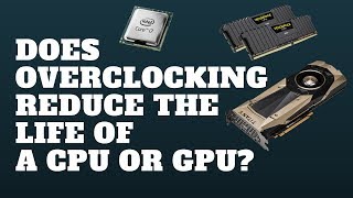 Does Overclocking Reduce The Life of A CPU or GPU [upl. by Christos]