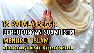 15 Pahala Besar Berhubungan Suami Istri Menurut Islam  Para Pasangan Suami Istri Dengarkan ini [upl. by Sivehc]