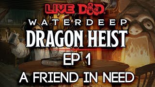 Episode 1  A Friend in Need  Waterdeep Dragon Heist [upl. by Ursas228]