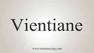 How To Say Vientiane [upl. by Colombi]