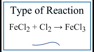 Type of Reaction for FeCl2  Cl2  FeCl3 [upl. by Dru]