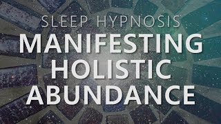 Sleep Hypnosis for Manifesting Holistic Abundance Unlock 7 Dimensions Law of Attraction [upl. by Ellivro]