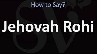 How to Pronounce Jehovah Rohi CORRECTLY [upl. by Ogg]