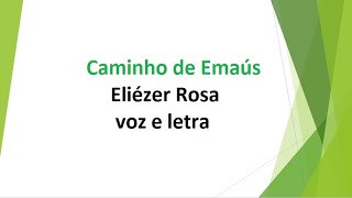 Caminho de Emaús  Eliézer Rosa  voz e letra [upl. by Gregorio]