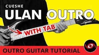 Ulan  Cueshe OUTRO Guitar Tutorial WITH TAB [upl. by Secunda244]