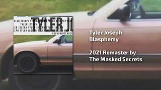 Tyler Joseph  Blasphemy REMASTERED 2021 [upl. by Phenice]