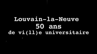 LouvainlaNeuve  50 ans de ville universitaire [upl. by Ynohtnanhoj]