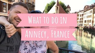 Best Things to do in Annecy France Travel Guide [upl. by Ainimreh853]