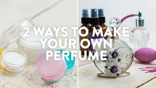 2 Ways To Make Your Own Perfume [upl. by Ellehcsar30]