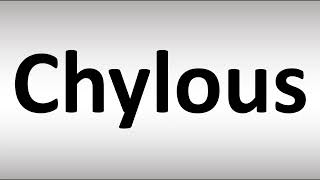 How to Pronounce Chylous [upl. by Allyson]