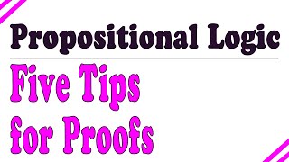 Five tips for propositional logic proofs [upl. by Emogene953]