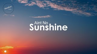 Bill Withers  Aint No Sunshine Lyrics [upl. by Aihsas]