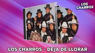 Los Charros  Deja De Llorar [upl. by Tjader18]