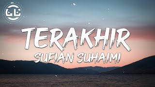 Sufian Suhaimi  Terakhir Lyrics [upl. by Levenson]