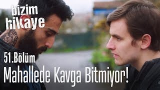 Mahallede kavga bitmiyor  Bizim Hikaye 51 Bölüm [upl. by Chuch]