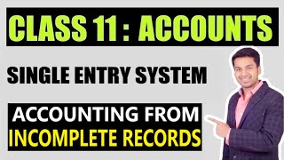 Class 11  ACCOUNTS  SINGLE ENTRY SYSTEM  Accounting From Incomplete records [upl. by Newbill]