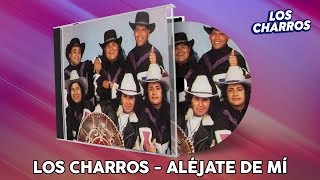 Los Charros  Aléjate De Mi [upl. by Ajssatan]