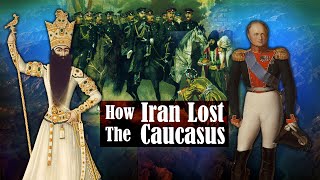 How Iran Lost The Caucasus  Persia History [upl. by Ttebroc]