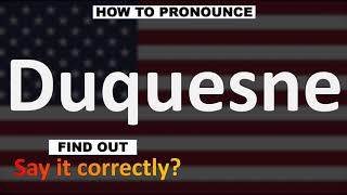 How to Pronounce Duquesne CORRECTLY [upl. by Pinette831]