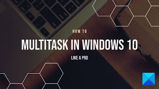 How to Multitask in Windows 10 like a Pro [upl. by Wynn]