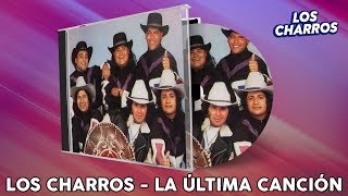 La Última Canción  Los Charros [upl. by Eislehc]