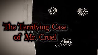 The Terrifying Case of Mr Cruel [upl. by Tallia]