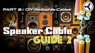 The Speaker Cable Guide Part 2  DIY audiophile cables [upl. by Ahsyt]