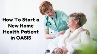 OASIS Basics How to Start a New Home Health Patient [upl. by North]