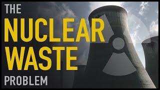 The Nuclear Waste Problem [upl. by Winstonn]