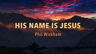 His Name Is Jesus  Phil Wickham  Lyric Video [upl. by Kinson]