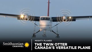 The Twin Otter Canadas Most Versatile Plane 🇨🇦 Mighty Planes FULL EPISODE  Smithsonian Channel [upl. by Eelydnarb]