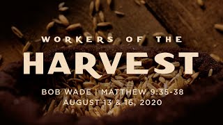 quotWorkers of the Harvestquot  Matthew 93538  Bob Wade [upl. by Bledsoe917]